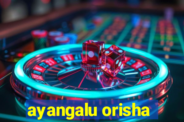 ayangalu orisha